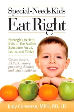 Special-Needs Kids Eat Right - Strategies to Help Kids on the Autism Spectrum Focus, Learn, and Thrive