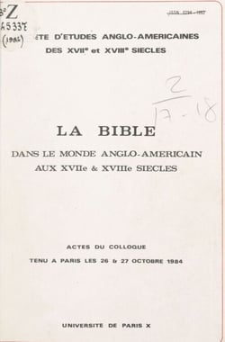 La Bible dans le monde anglo-américain aux XVIIe et XVIIIe siècles - Actes du Colloque tenu à Paris, les 26 et 27 octobre 1984