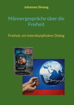 Männergespräche über die Freiheit - Freiheit, ein interdisziplinärer Dialog