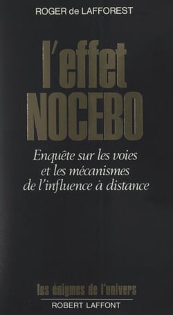 L'effet nocebo - Enquête sur les voies et les mécanismes de l'influence à distance
