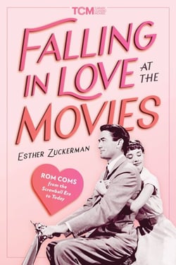 Falling in Love at the Movies - Rom-Coms from the Screwball Era to Today