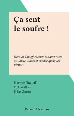 Ça sent le soufre ! - Haroun Tazieff raconte ses aventures à Claude Villers et énonce quelques vérités