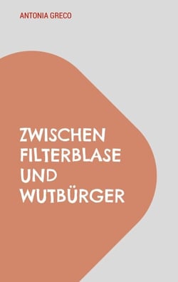 Zwischen Filterblase und Wutbürger - Blicke auf Politik und Gesellschaft