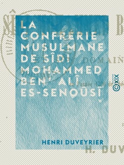 La Confrérie musulmane de Sîdi Mohammed Ben' Alî Es-Senoûsî - Et son domaine géographique - En l'année 1300 de l'hégire (1883 de notre ère)