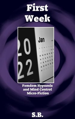 First Week - Femdom Hypnosis and Mind Control Micro-Fiction, #40