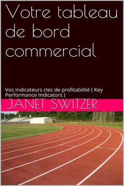 Votre tableau de bord commercial: Vos Indicateurs clés de profitabilités (Key Performance Indicators)
