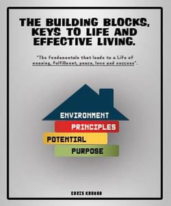 The Building Block, Keys to Life and Effective Living - Live Life, Live fully, #1