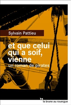 Et que celui qui a soif, vienne - Un roman de pirates