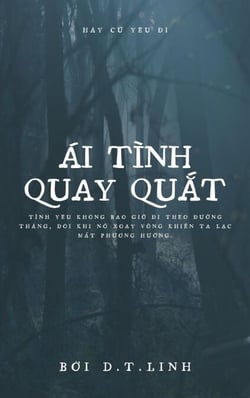 Ái Tình Quay Quắt: Tình yêu không bao giờ đi theo đường thẳng, đôi khi nó xoay vòng khiến ta lạc mất phương hướng.