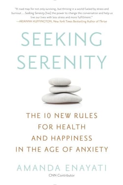 Seeking Serenity - The 10 New Rules for Health and Happiness in the Age of Anxiety