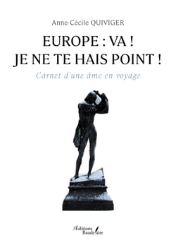 Europe: va ! je ne te hais point ! - Carnet d'une âme en voyage