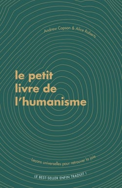 Le petit livre de l'humanisme - Leçons universelles sur la recherche de sens et de joie