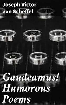 Gaudeamus! Humorous Poems - Playful Poetic Satire: A Humorous Collection of Wit and Parody