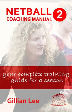 Netball Coaching Manual 2 - Your Complete Training Guide for a Season - Netskills Netball Coaching Manuals, #2
