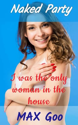 I was the only woman in the house - Naked Party, #1