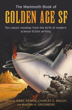 The Mammoth Book of Golden Age - Ten Classic Stories from the Birth of Modern Science Fiction Writing