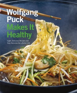Wolfgang Puck Makes It Healthy - Light, Delicious Recipes and Easy Exercises for a Better Life