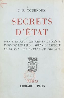 Secrets d'État - Dien Bien Phu, les paras, l'Algérie, l'affaire Ben Bella, Suez, la cagoule, le 13 mai, de Gaulle au pouvoir