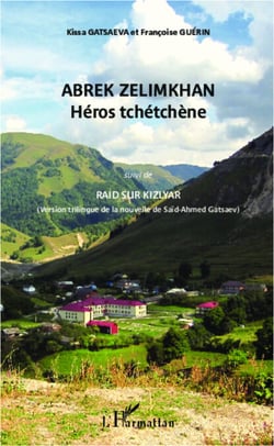Abrek Zelimkhan : Héros tchétchène - (suivi de) Raid sur Kizlyar - (version trilingue de la nouvelle de Saïd-Ahmed Gatsaev)