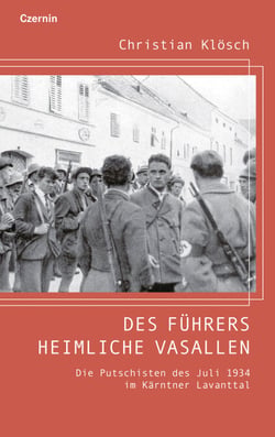 Des Führers heimliche Vasallen - Die Putschisten des Juli 1934 im Kärntner Lavanttal