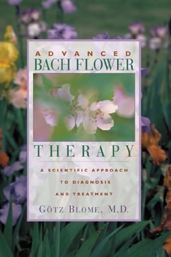 Advanced Bach Flower Therapy - A Scientific Approach to Diagnosis and Treatment