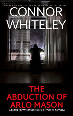 The Abduction Of Arlo Mason: A Bettie Private Investigator Mystery Novella - The Bettie English Private Eye Mysteries, #24