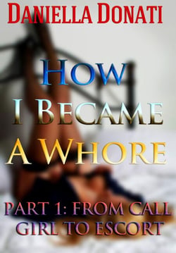 How I Became A Whore Part 1: From Call Girl To Escort