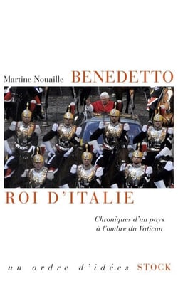 Benedetto roi d'Italie - Chroniques d'un pays à l'ombre du Vatican