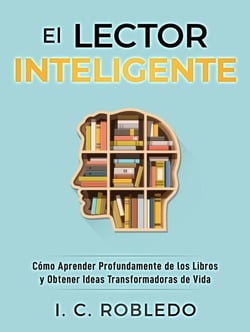 El Lector Inteligente: Cómo Aprender Profundamente de los Libros y Obtener Ideas Transformadoras de Vida - Domine Su Mente, Transforme Su Vida, #11