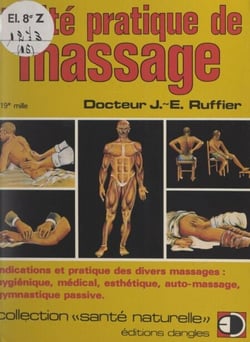 Traité pratique de massage - Indications et pratique des divers massages, hygiénique, esthétique, automassage, gymnastique passive...