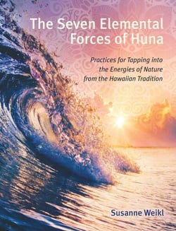 The Seven Elemental Forces of Huna - Practices for Tapping into the Energies of Nature from the Hawaiian Tradition