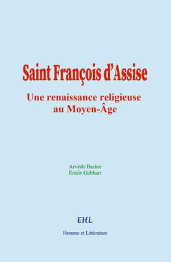 Saint François d’Assise - une renaissance religieuse au Moyen-Âge