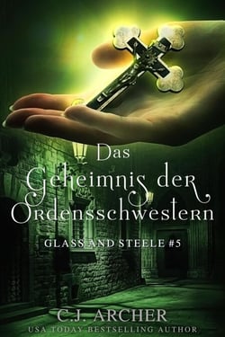 Das Geheimnis der Ordensschwestern: Glass and Steele - Glass and Steele Serie, #5