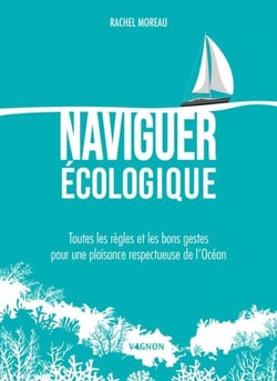 Naviguer écologique - Toutes les règles et les bons gestes pour une plaisance respectueuse de l’Océan