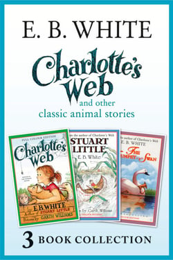 Charlotte’s Web and other classic animal stories - Charlotte’s Web, The Trumpet of the Swan, Stuart Little