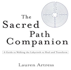 The Sacred Path Companion - A Guide to Walking the Labyrinth to Heal and Transform