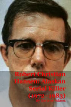 Robert Christian Hansen: Alaskan Serial Killer (1972–1983)