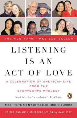 Listening Is an Act of Love - A Celebration of American Life from the StoryCorps Project