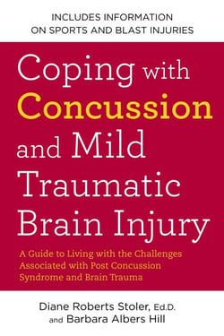 Coping with Concussion and Mild Traumatic Brain Injury - A Guide to Living with the Challenges Associated with Post Concussion Syndrome and Brain Trauma