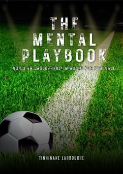 The Mental Playbook: Build an Unstoppable Mindset for Football