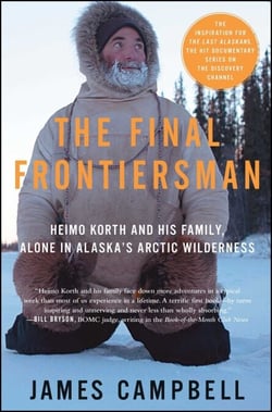 The Final Frontiersman - Heimo Korth and His Family, Alone in Alaska's Arctic Wilderness