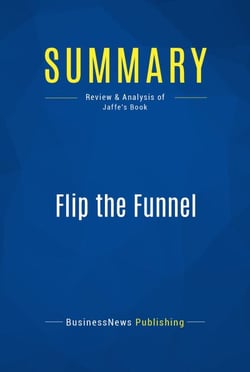 Summary: Flip the Funnel - Review and Analysis of Jaffe's Book