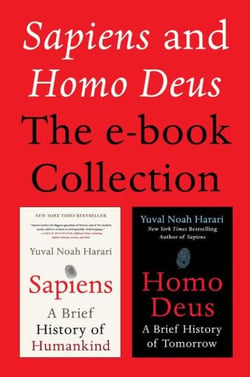 Sapiens and Homo Deus: The E-book Collection - A Brief History of Humankind and A Brief History of Tomorrow