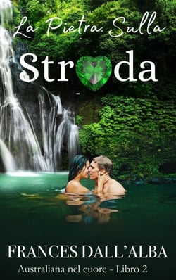La Pietra Sulla Strada - Serie Australiana Nel Cuore, #2