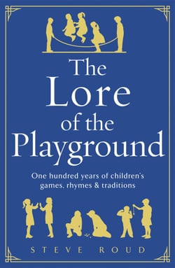 The Lore of the Playground - One hundred years of children's games, rhymes and traditions
