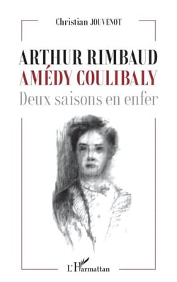 Arthur Rimbaud Amédy Coulibaly - Deux saisons en enfer