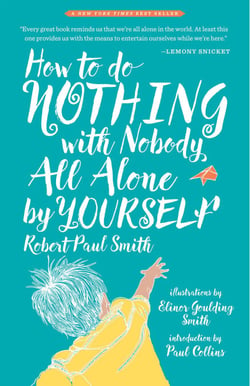 How to Do Nothing with Nobody All Alone by Yourself - A Timeless Activity Guide to Self-Reliant Play and Joyful Solitude