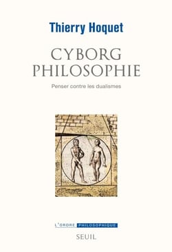 Cyborg philosophie - Penser contre les dualismes