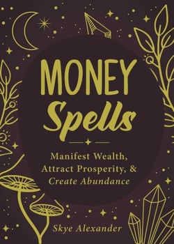 Money Spells - Manifest Wealth, Attract Prosperity, &amp; Create Abundance