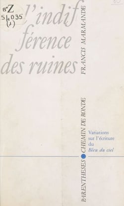 L'indifférence des ruines - Variations sur l'écriture du "Bleu du ciel"